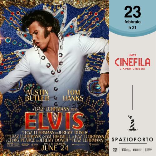 UNITÀ CINEFILA presenta  Elvis di Baz Luhrmann • 2022