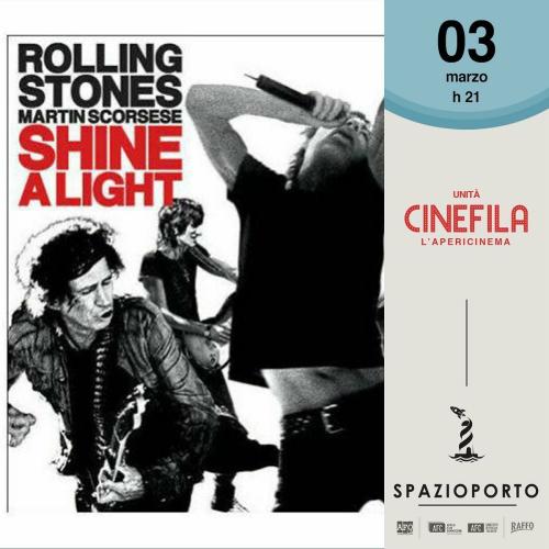 UNITÀ CINEFILA presenta Shine a Light di Martin Scorsese • USA, UK 2007