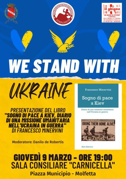 We stand with Ukraine, presentazione di SOGNO DI PACE A KIEV Diario di una missione umanitaria nell'Ucraina in guerra  di Francesco Minervini