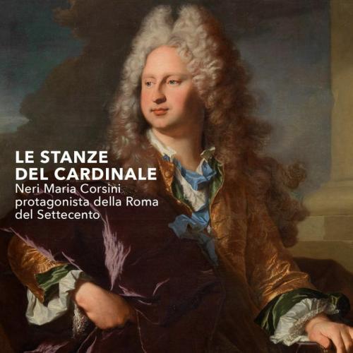 Le stanze del Cardinale. Neri Maria Corsini protagonista della Roma del Settecento