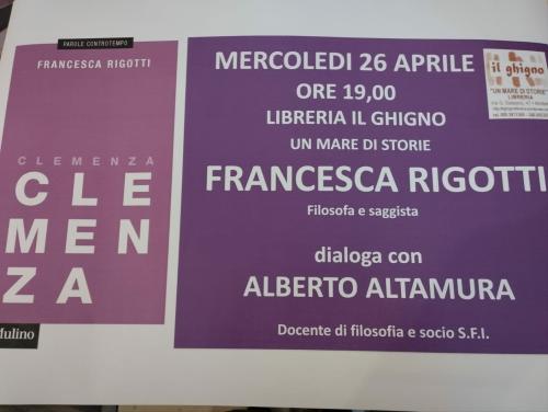 Mercoledì 26 Aprile 2023 sarà nostra ospite una delle maggiori filosofe e saggiste italiane Francesca Rigotti Presenta “Clemenza” Ed Il Mulino” Virtù giuridica morale e politica : il coraggio di praticarla” dialoga con Alberto Altamura Prof Liceo Scientif