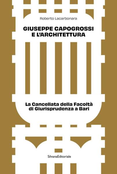 Presentazione del libro “Giuseppe Capogrossi e l’architettura. La Cancellata della Facoltà di Giurisprudenza a Bari”