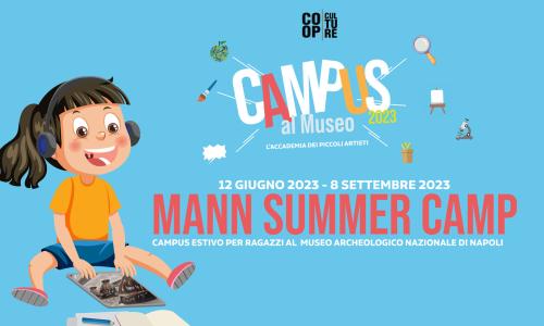 MANN SUMMER CAMP 2023 A GIUGNO E SETTEMBRE CAMPUS  AL MUSEO ARCHEOLOGICO NAZIONALE DI NAPOLI  DALL’ ARCHEOLOGIA ALL’EGITTO, DALLA PITTURA AI LINGUAGGI MULTIMEDIALI