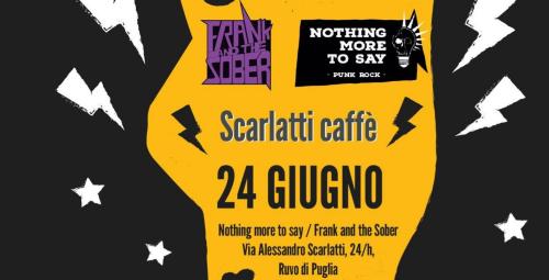 Nothing More to Say + Frank and the Sober live at Scarlatti Caffè