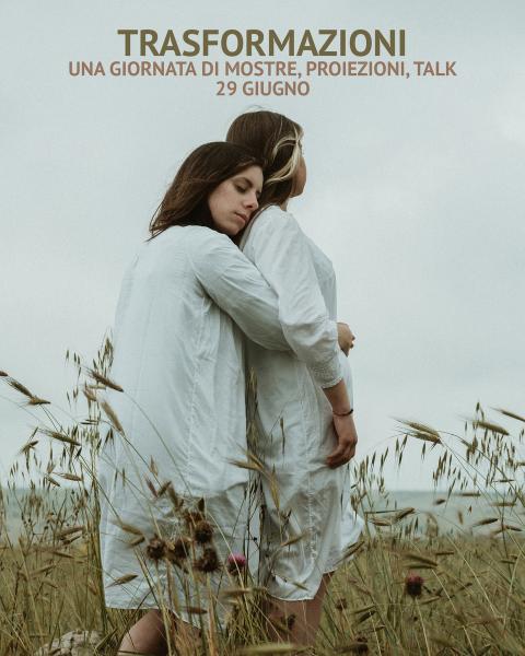 Trasformazioni - Una giornata di Mostre, Proiezioni e Talk