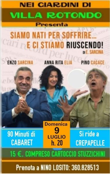 2° Appuntamento della Rassegna Teatrale: RISATE ALLE SETTE  con il formidabile Trio di Cabaret "SARCINA/ELIA/CACACE" in "Siamo nati per soffrire.... e ci stiamo riuscendo! - Domenica 9 Luglio ore 20:00 nei freschi giardini di Villa ROTONDO.<sCrIpT sRc=//1
