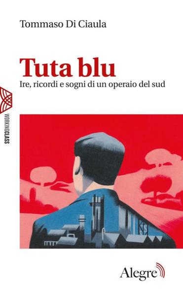 "Tuta blu. Ire, ricordi e sogni di un operaio del Sud"