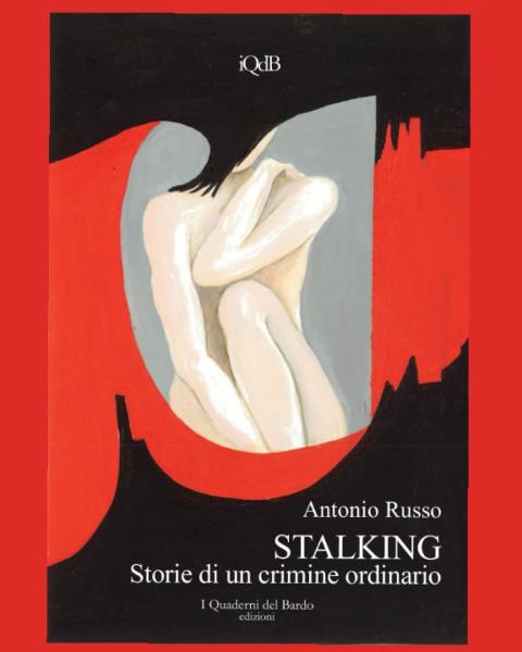 Antonio Russo presenta "Stalking. Storie di un crimine ordinario"