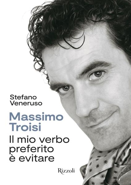 "Massimo Troisi - Il mio verbo preferito è evitare"