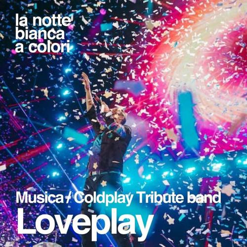 Loveplay - Coldplay Tribyte - LA NOTTE BIANCA A COLORI