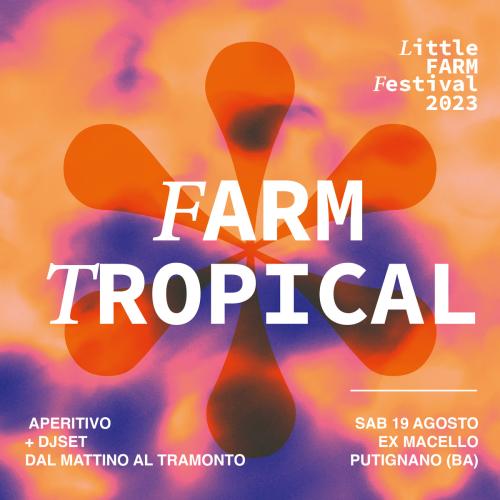 FARM TROPICAL ✽ LITTLE FARM Festival 2023