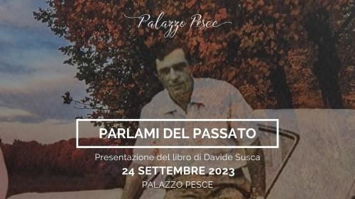 Parlami del passato [Presentazione del libro di Davide Susca]