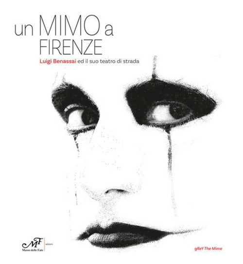 "Un mimo a Firenze. Luigi Benassai ed il suo teatro di strada"