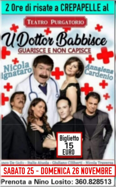 NICOLA PIGNATARO  si pregia di presentare la comicissima commedia: "U DOTTOR BABBISCE Guarisce ma non capisce!" al Tetro PURGATORIO Sabato 25 h. 21:00 e Domenica 26 Novembre h. 18