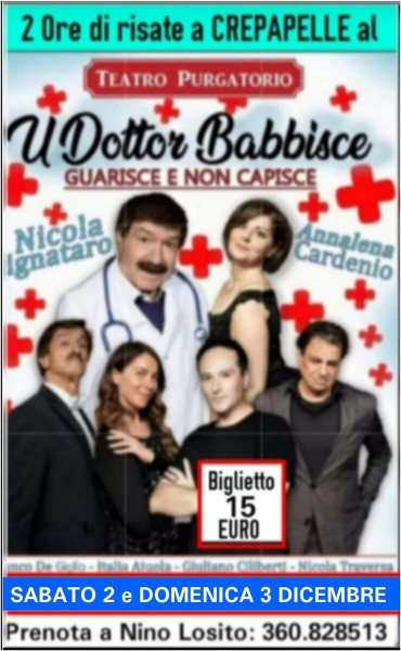 Continuano le repliche  della super comicissima commedia del grande NICOLA PIGNATARO:- "U Dottor Babbisce guarisce e non capisce" - Sabato 2 e Domenica 3 Dicembre