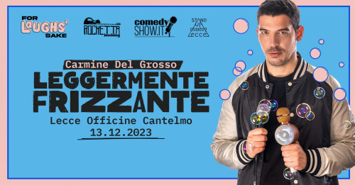 Carmine Del Grosso - Leggermente Frizzante - stand up comedy show a Lecce