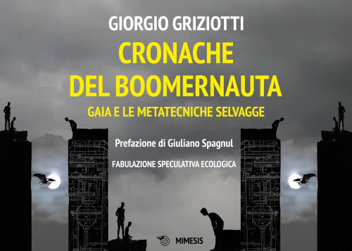 Presentazione del libro "Cronache del Boomernauta" Gaia e le metatecniche selvagge - Fabulazione Speculativa Ecologica in presenza dell'autore Giorgio Griziotti