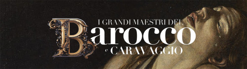 Mostra "I GRANDI MAESTRI DEL BAROCCO E CARAVAGGIO" prorogata fino al 26 maggio!