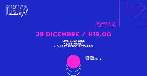 Musica Lucis 2023 Extra | Dj Set Disco Bizzarro + Live Buckwise + Live Marea