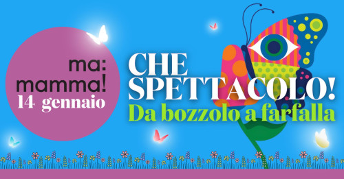 Mamamma: Che spettacolo! Da bozzolo a farfalla