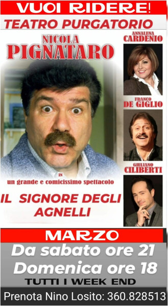 4° Setiimana di repliche visto il gran successo della comicissima commedia del Maestro NICOLA PINATARO in: - "Il Signore degli Agnelli" - Sabato 23 h.21:00 e Domenica 24 Marzo h. 18:00
