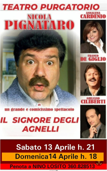 A grande richiesta riprendono le repliche al Teatro Purgatorio della comicissima commedia  di NICOLA PIGNATARO  "IL SIGNORE DEGI AGNELLI"  Sabato 13 e Domenica 14