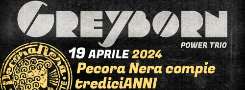 Greyborn FR live show[stoner/rock] Pecora Nera festeggia 13 anni