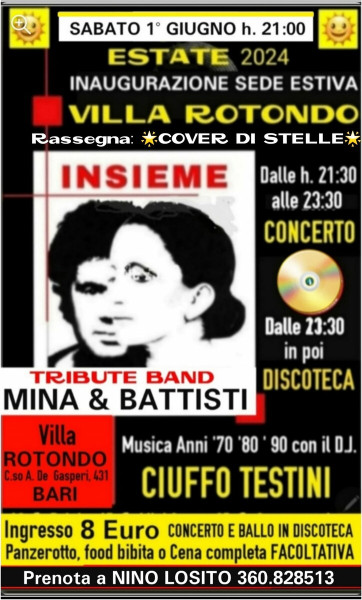 Bari – Estate 2024 a Villa ROTONDO – Inaugurazione della sede estiva con la Rassegna Concerti ” COVER DI STELLE” in pedana “INSIEME” Cover Band di MINA e di LUCIO BATTISTI – A seguire Discoteca con il Mitico D.J. CIUFFO TESTINI.