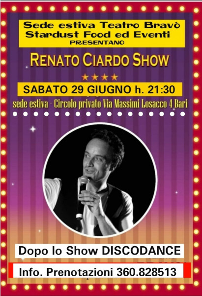 Sede Estiva Teatro "BRAVO' - STARDUST EVENTI" Sabato 29 Giugno h. 21:30 Grande Show sotto le stelle con il Cabarettista RENATO CIARDO a seguire DISCODANCE