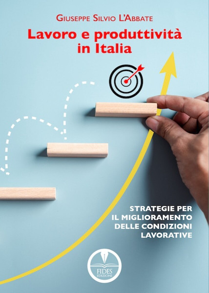 "Lavoro e produttività in Italia. Strategie per il miglioramento delle condizioni lavorative"