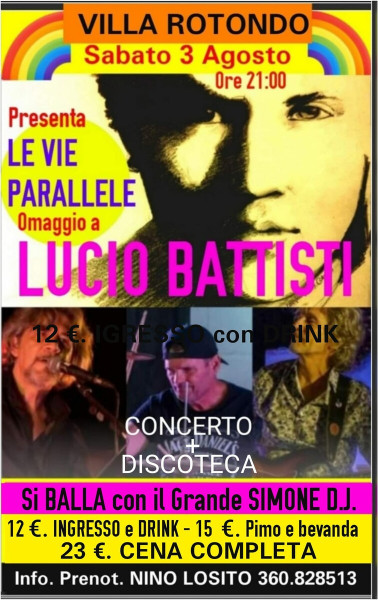 Speciale serata a Villa ROTONDO con Le  Vie Parallele Cover di LUCIO BATTISTA e a seguire si balla con la discoteca del grande "SIMONE" " D.J." -Sabato 3 Agosto h. 21