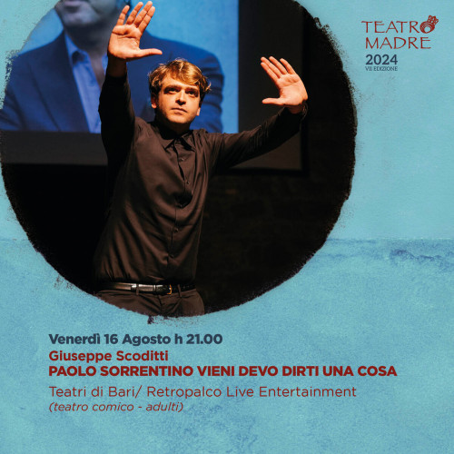 Ostuni – Paolo Sorrentino vieni devo dirti una cosa – Teatro Madre Festival