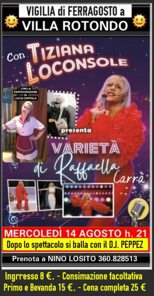 VIGILIA di FERRAGOSTO - Cover di Stelle presenta Mercoledi 14 Agosto h. 21 - Spettacolo di Varietà di TIZIANA LOCONSOE per omaggiare un grande mito: RAFFAELLA CARRA'..