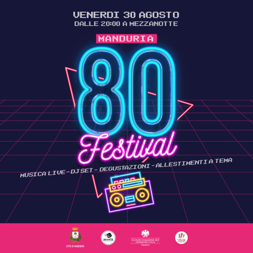 A Manduria "80 FESTIVAL":  evento diffuso di Musica, Concerti, Dj Set e Visite guidate dedicato agli anni Ottanta, venerdì 30 agosto