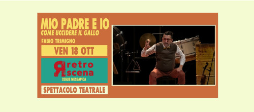 MIO PADRE E IO. Come uccidere il gallo di e con Fabio Trimigno