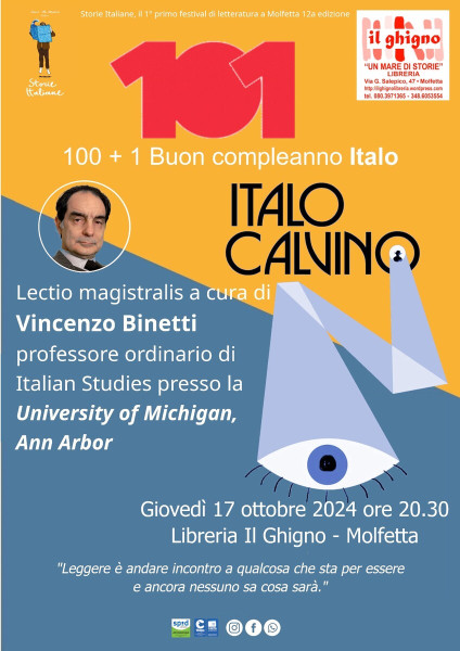 "100 + 1 Buon compleanno Italo Calvino!!!" Lectio magistralis a cura di Vincenzo Binetti professore ordinario di Italian Studies presso la University of Michigan, Ann Arbor.