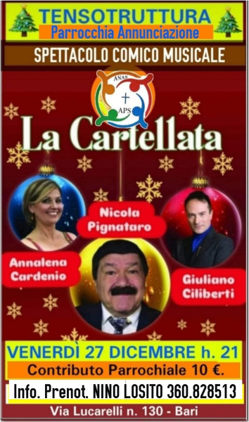 Grande nuovo superspettacolo Comico Musicale di Natale: - "LA CARTELLATA" -  con NICOLA PIGNATARO - ANNALENA CARDENIO  - GIULIANO CILIBERTI  alla Tensostruttura della Parrocchia ANNUNCIAZIONE