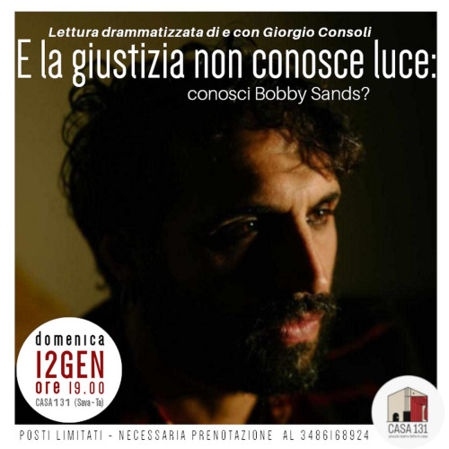 E LA GIUSTIZIA NON CONOSCE LUCE: conosci Bobby Sands? di e con Giorgio Consoli.