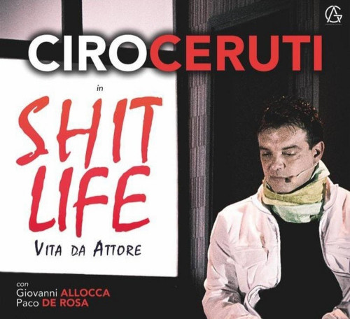 Shit Life - Vita da Attore | Ciro Ceruti