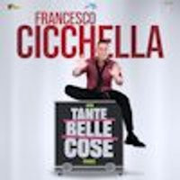 Francesco Cicchella - Tante Belle Cose