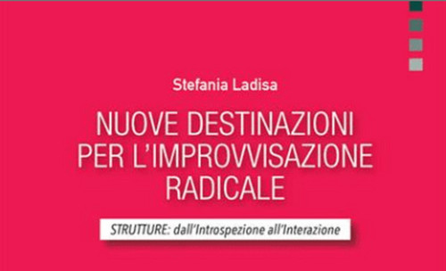 "Nuove destinazioni per l'improvvisazione radicale. Strutture: dall'introspezione all'interazione"