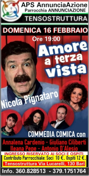 APS AnnunciaAzione organizza nella TENSOSTRUTTURA del Teatro Parrocchiale della Chiesa ANNUNCIAZIONE una commedia comicissima: "AMORE A TERZA VISTA" con NICOLA PIGNATARO  e la sua Compagnia - Domenica 16 Febbraio 2025 h. 19:00