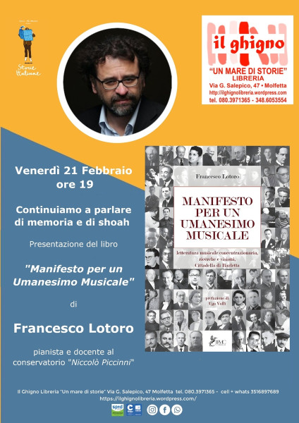 Venerdì 21 Febbraio 2025 ore 19 Continuiamo a parlare di memoria e di shoah  Presentazione del libro "Manifesto per un Umanesimo Musicale" del M° Francesco Lotoro, pianista, e docente conservatorio "Niccolò Piccinni" Bari  Fondazione Istituto di letteratu