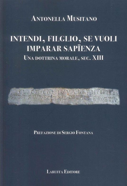 "Intendi, filglio, se vuoli imparar sapienza. Una dottrina morale, sec. XIII"