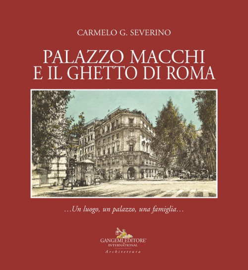 Presentazione del volume PALAZZO MACCHI E IL GHETTO DI ROMA, Gangemi Editore
