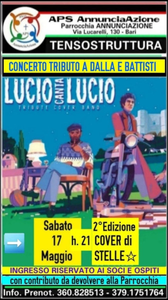 3° APPUTAMENTO della 2° EDIZIONE  "COVER DI STELLE" Sabato 17 Maggio  Parrocchia Annunciazione Bari (Poggiofranco)  Cover Band  LUCIO canta LUCIO  Cover dei Mitici LUCIO BATTISTI & LUCIO DALLA.