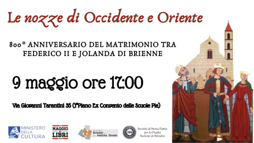 Maggio dei Libri Brindisi: 9 maggio Convegno "Le Nozze di Occidente e Oriente" 800°anniversario dalle nozze tra Federico II e Jolanda di Brienne
