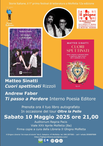 Matteo Sinatti Cuori spettinati Rizzoli & Andrew Faber Ti passo a Perdere Interno Poesia Editore Prenota ora il tuo libro autografato In occasione del tour Oltre la Pelle Sabato 10 Maggio 2025 ore 21,00 Auditorium Regina Pacis Viale XXV Apri
