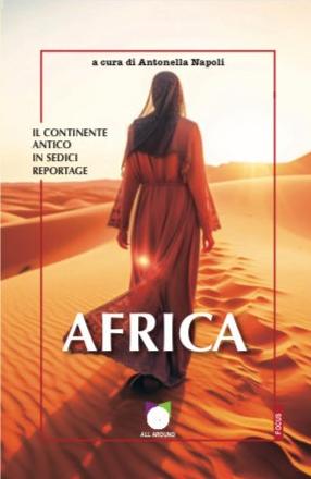 Sabato 17 maggio al Salone del Libro di Torino presentazione del libro "AFRICA. IL CONTINENTE ANTICO IN 16 REPORTAGE" della giornalista e scrittrice ANTONELLA NAPOLI.