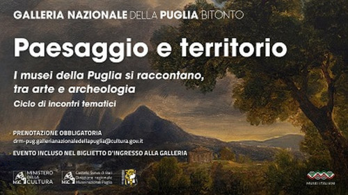 PAESAGGIO E TERRITORIO. I MUSEI DALLA PUGLIA SI RACCONTANO, FRA ARTE E ARCHEOLOGIA